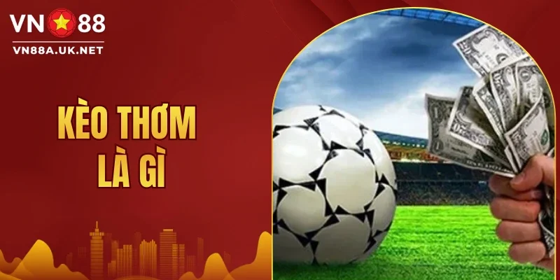 Kèo Thơm Là Gì